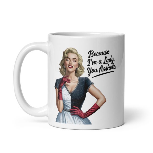 Because I'm a lady you asshole funny coffee mug / cup - Image 3