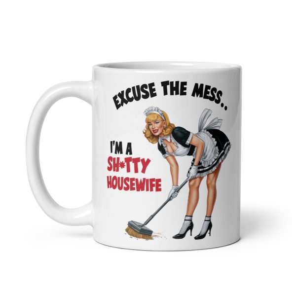 Excuse the mess I'm a shitty housewife funny coffee mug / cup - Image 3