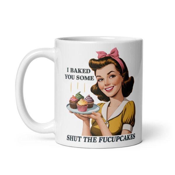 I baked you some shut the fucupcakes funny coffee mug / cup - Image 2