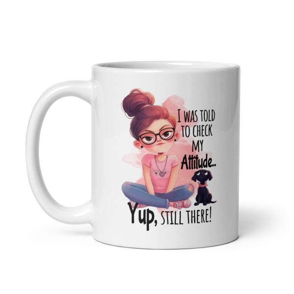 I was told to check my attitude yup still there funny coffee mug / cup - Image 2