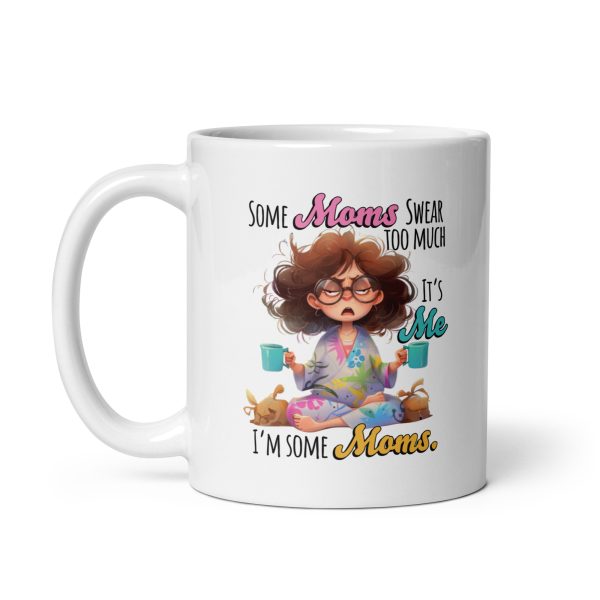 Some moms swear too much it's me I'm some moms funny coffee mug / cup - Image 2