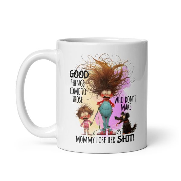 Good things come to those who don't make mommy lose her shit funny coffee mug / cup - Image 2