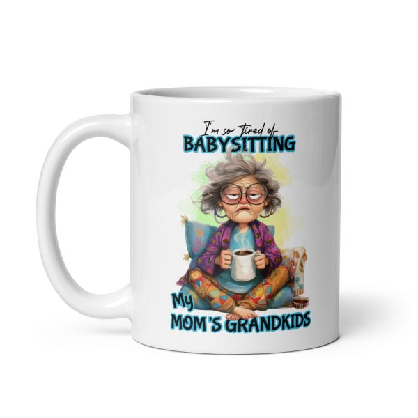 I'm so tired of babysitting my mom's grandkids funny coffee mug / cup - Image 2