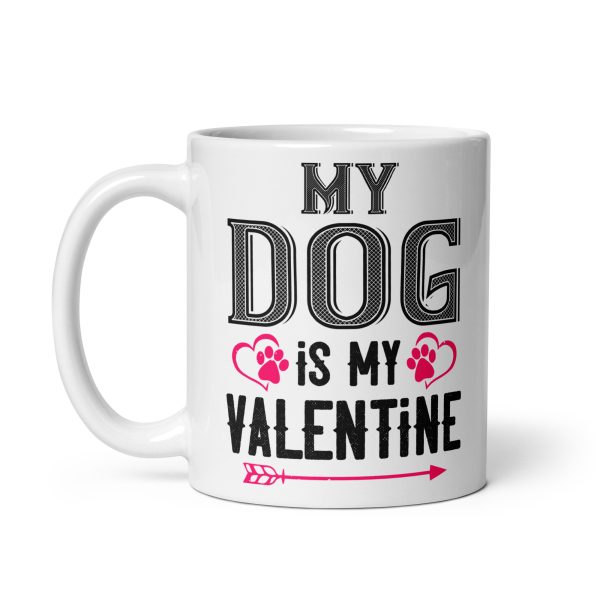 My dog is my valentine funny coffee mug / cup - Image 2