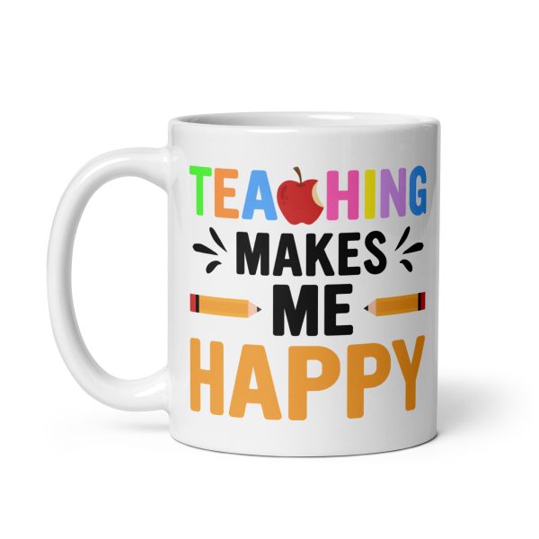 Teaching makes me happy funny coffee mug / cup - Image 2