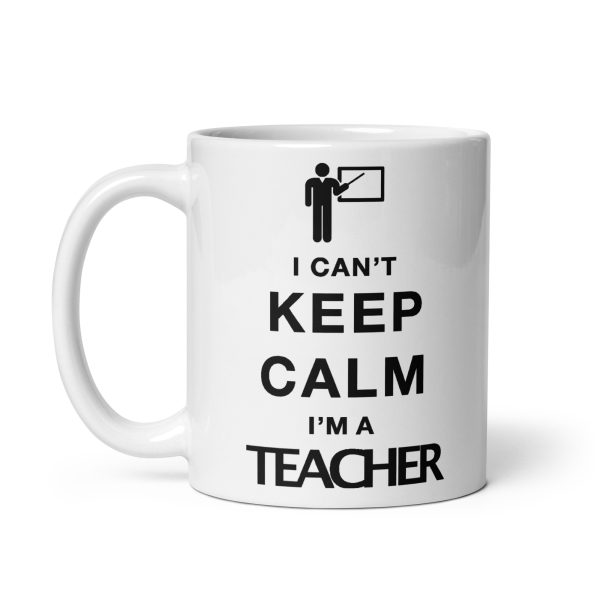 I can't keep calm I'm a teacher funny coffee mug / cup - Image 2