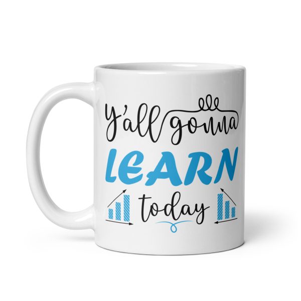 Y'all gonna learn today funny coffee mug / cup - Image 2