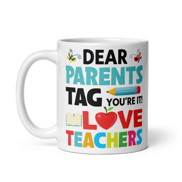 Dear parents tag you're it love teachers funny coffee mug / cup - Image 2