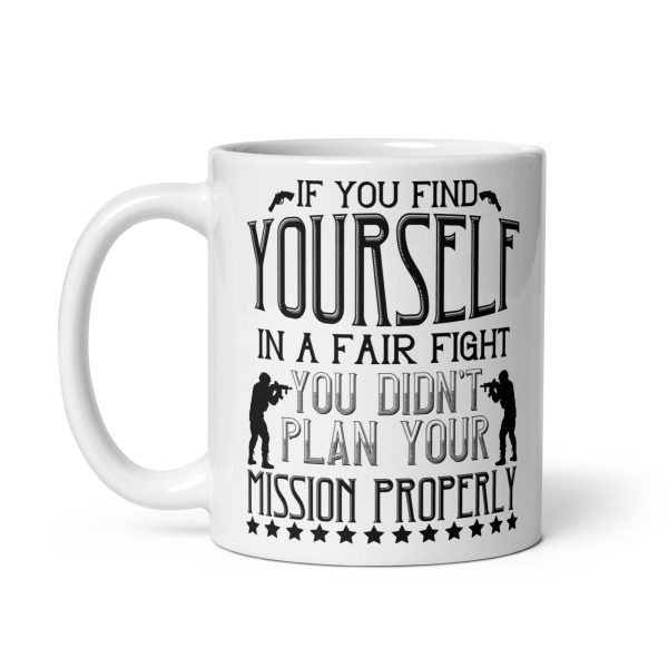 If you find yourself in a fair fight you didn't plan your mission properly funny coffee mug / cup - Image 2