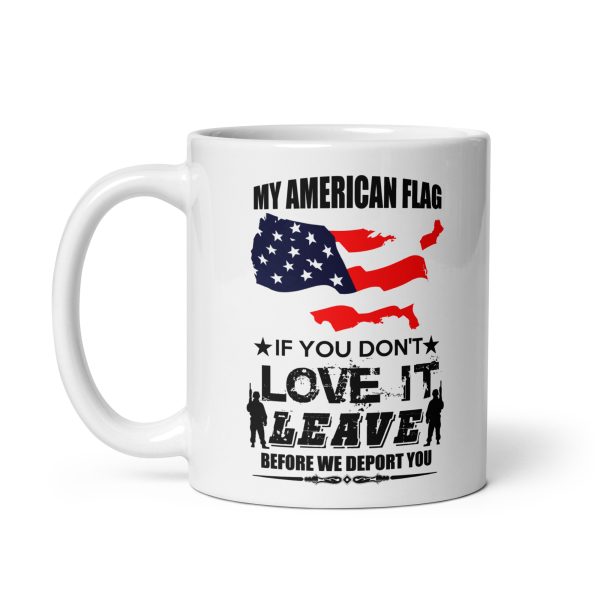 My American flag if you don't love it leave before we deport you funny coffee mug / cup - Image 2