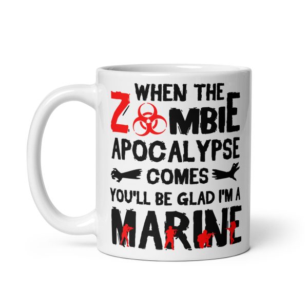 When the zombie apocalypse comes you'll be glad I'm a marine funny coffee mug / cup - Image 2