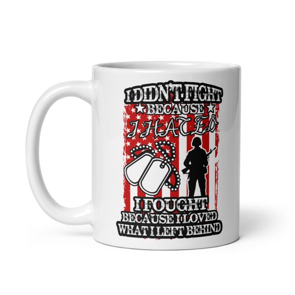 I didn't fight because I hated I fought because I loved what I left behind funny coffee mug / cup - Image 2