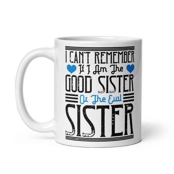 I can't remember if I am the good sister or the evil sister funny coffee mug / cup - Image 2