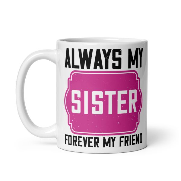 Always my sister forever my friend funny coffee mug / cup - Image 2