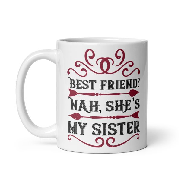 Best friend? Nah, she's my sister funny coffee mug / cup - Image 2