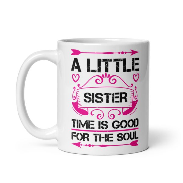 I little sister time is good for the soul funny coffee mug / cup - Image 2