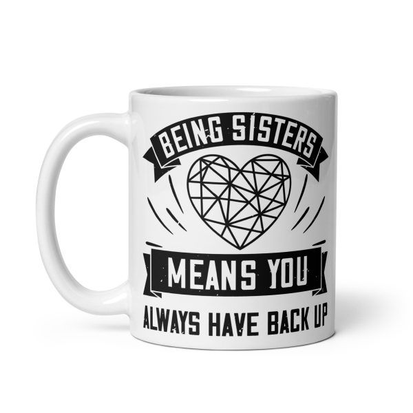 Being sisters means you always have back up funny coffee mug / cup - Image 2