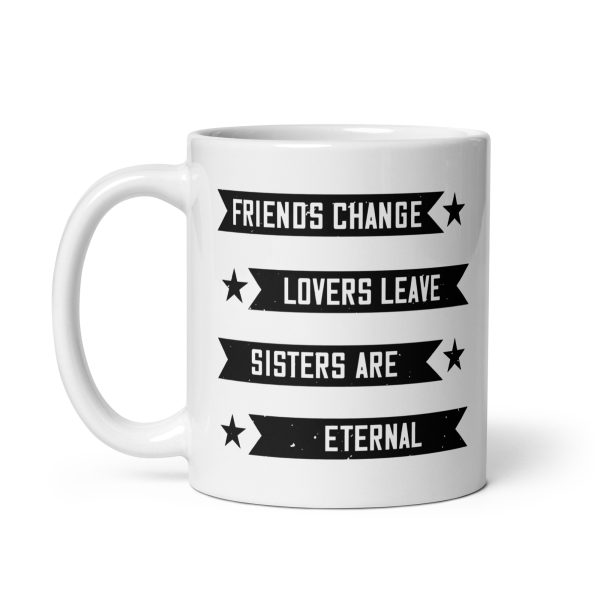 Friends change lovers leave sisters are eternal funny coffee mug / cup - Image 2