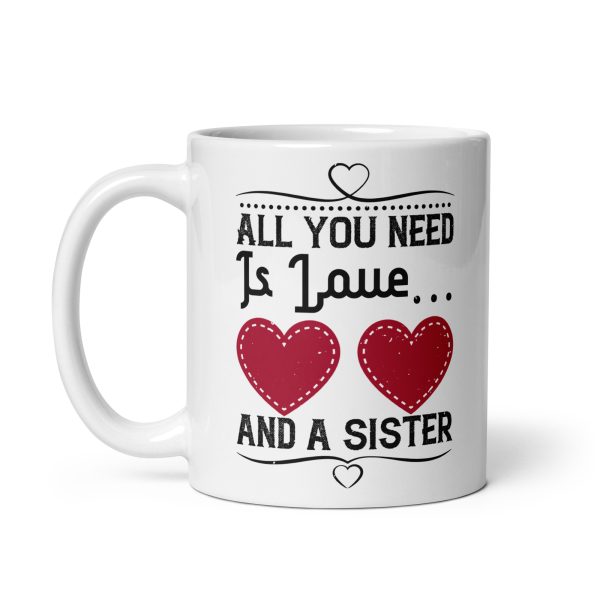 All you need is love and a sister funny coffee mug / cup - Image 2