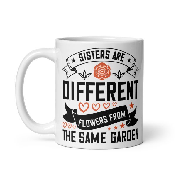 Sisters are different flowers from the same garden funny coffee mug / cup - Image 2