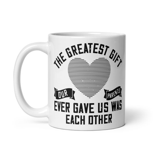 The greatest gift our parents ever gave us was each other funny coffee mug / cup - Image 2