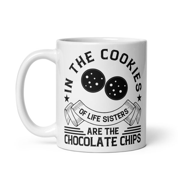 In the cookies of life sisters are the chocolate chips funny coffee mug / cup - Image 2