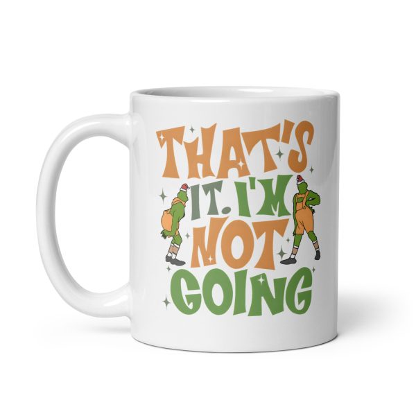 That's it I'm not going funny grinch coffee mug / cup - Image 2