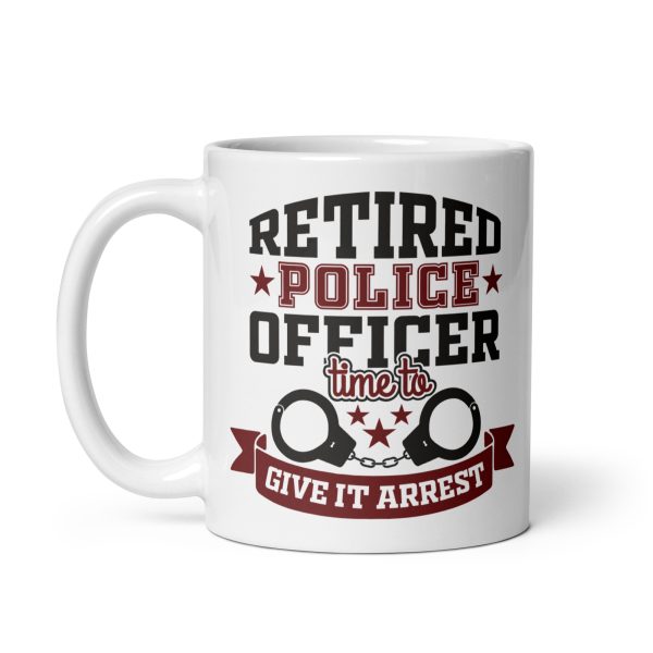 Retired police officer time to give it arrest funny coffee mug / cup - Image 2