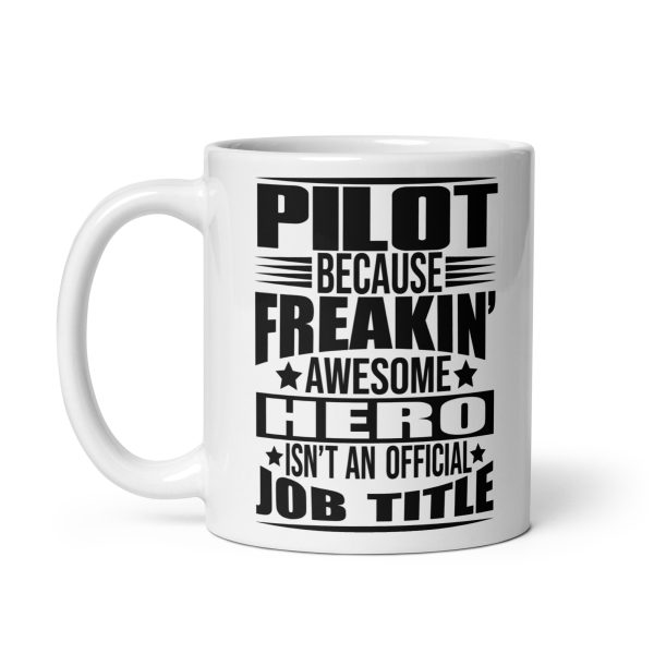 Pilot because freakin awesome hero isn't an official job title funny coffee mug / cup - Image 2