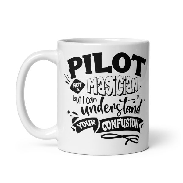 Pilot not a magician but I can understand your confusion funny coffee mug / cup - Image 2