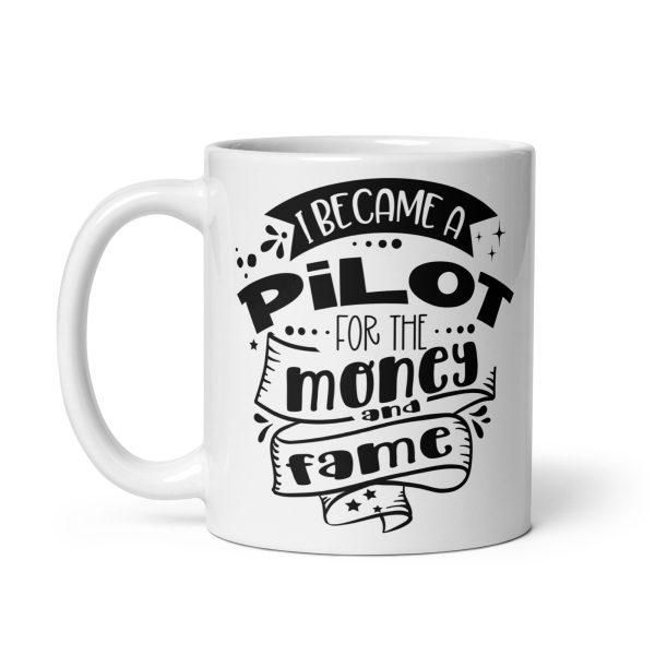 I became a pilot for the money and fame funny coffee mug / cup - Image 2