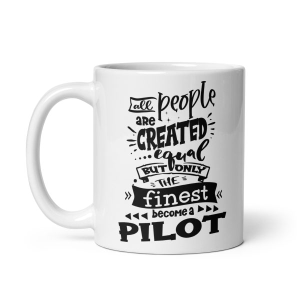 All people are created equal but only the finest become a pilot funny coffee mug / cup - Image 2