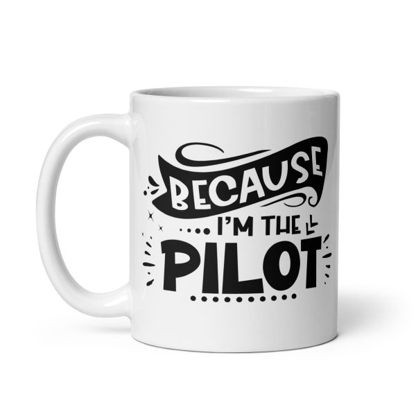 Because I'm the pilot funny coffee mug / cup - Image 2