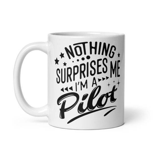 Nothing surprises me I'm a pilot funny coffee mug / cup - Image 2