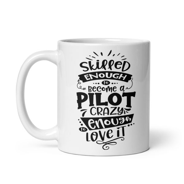 Skilled enough to become a pilot crazy enough to love it funny coffee mug / cup - Image 2