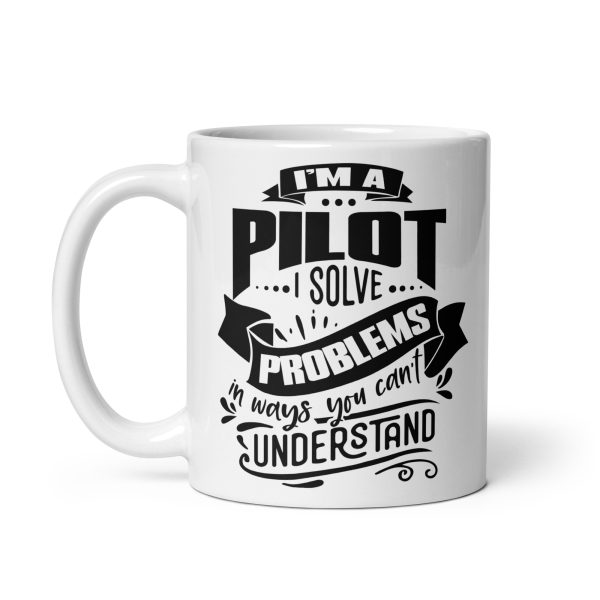 I'm a pilot I solve problems in ways you can't understand funny coffee mug / cup - Image 2