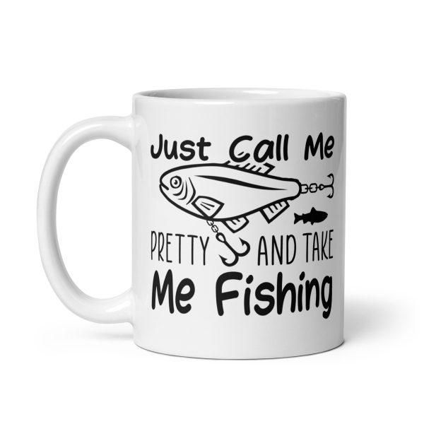 Just call me pretty and take me fishing funny coffee mug / cup - Image 2