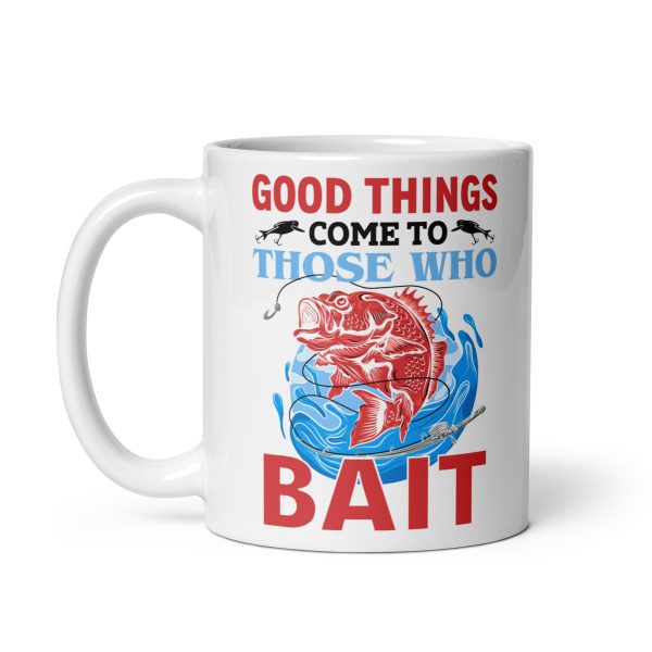 Good things come to those who bait funny coffee mug / cup - Image 2