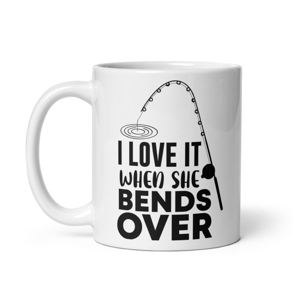 I love it when she bends over funny coffee mug / cup - Image 2