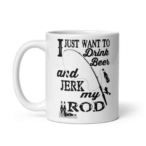 I just want to drink beer and jerk my rod funny coffee mug / cup - Image 2