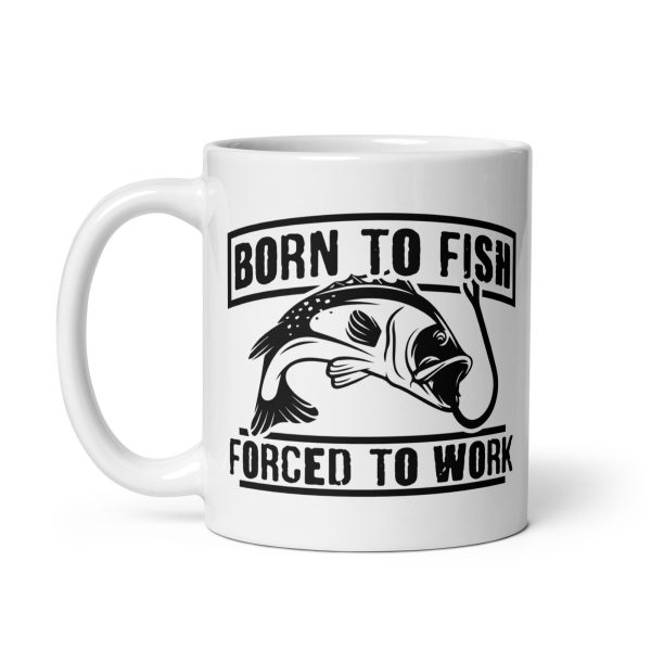 Born to fish forced to work funny coffee mug / cup - Image 2