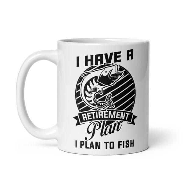 I have a retirement plan I plan to fish funny coffee mug / cup - Image 2