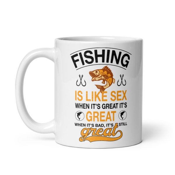 Fishing is like sex when it's great it's great when it's bad it's still great funny coffee mug / cup - Image 2