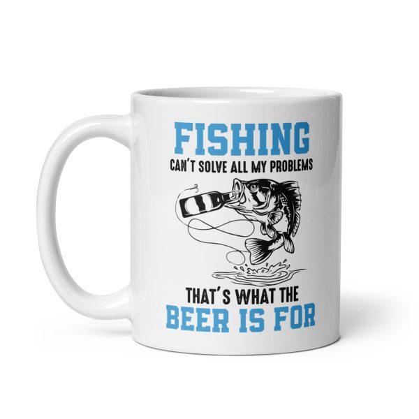 Fishing can't solve all my problems that's what the beer is for funny coffee mug / cup - Image 2