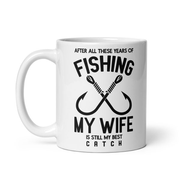 After all these years of fishing my wife is still my best catch funny coffee mug / cup - Image 2