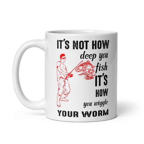 It's not how deep you fish it's how you wiggle your worm funny coffee mug / cup - Image 2