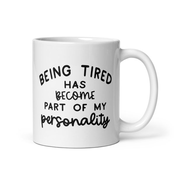 Being Tired Has Become Part Of My Personality Funny Coffee Mug / Cup - Image 2