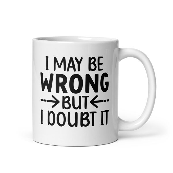 I May Be Wrong But I Doubt It Funny Coffee Mug / Cup - Image 2