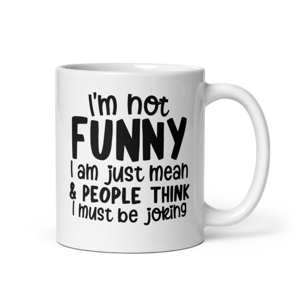 I'm Not Funny I'm Just Mean Funny Coffee Mug / Cup - Image 2