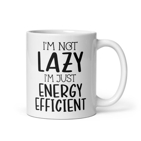 I'm Not Lazy I'm Just Energy Efficient Funny Coffee Mug / Cup - Image 2